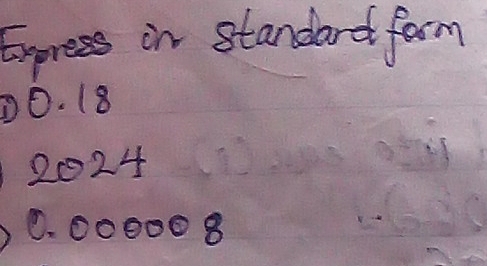 Express in standard form 
① 0. 18
2024
0. ○○0008