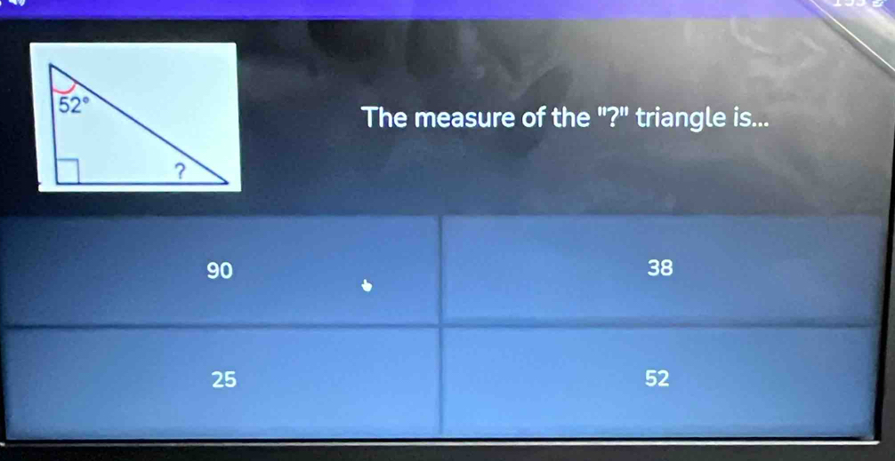 The measure of the "?" triangle is...
90
38

25
52