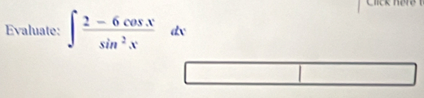 Evaluate: ∈t  (2-6cos x)/sin^2x  dx