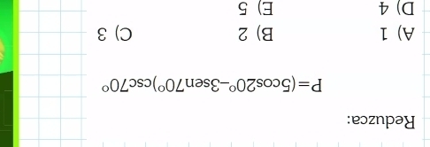 Reduzca:
P=(5cos 20°-3sen 70°)csc 70°
A) 1 B) 2 C) 3
D) 4 E) 5