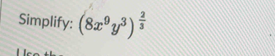 Simplify: (8x^9y^3)^ 2/3 