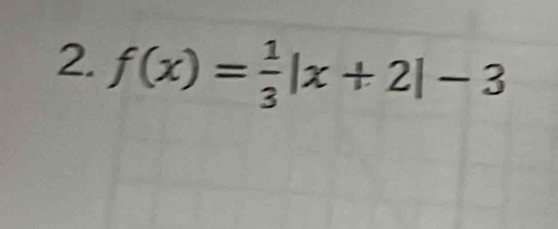 f(x)= 1/3 |x+2|-3