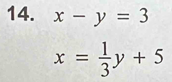 x-y=3
x= 1/3 y+5