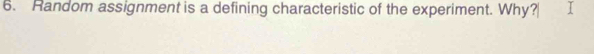 Random assignment is a defining characteristic of the experiment. Why?
