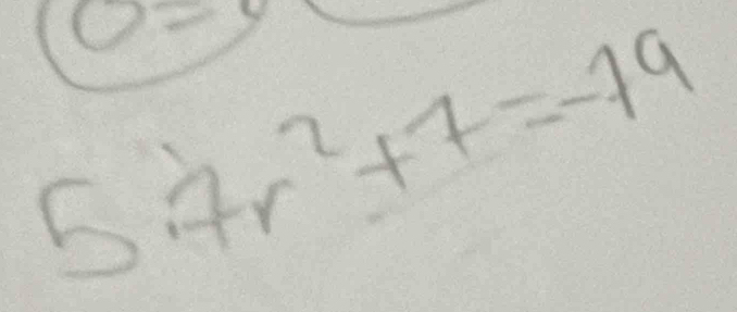 o=
57r^2+7=-19