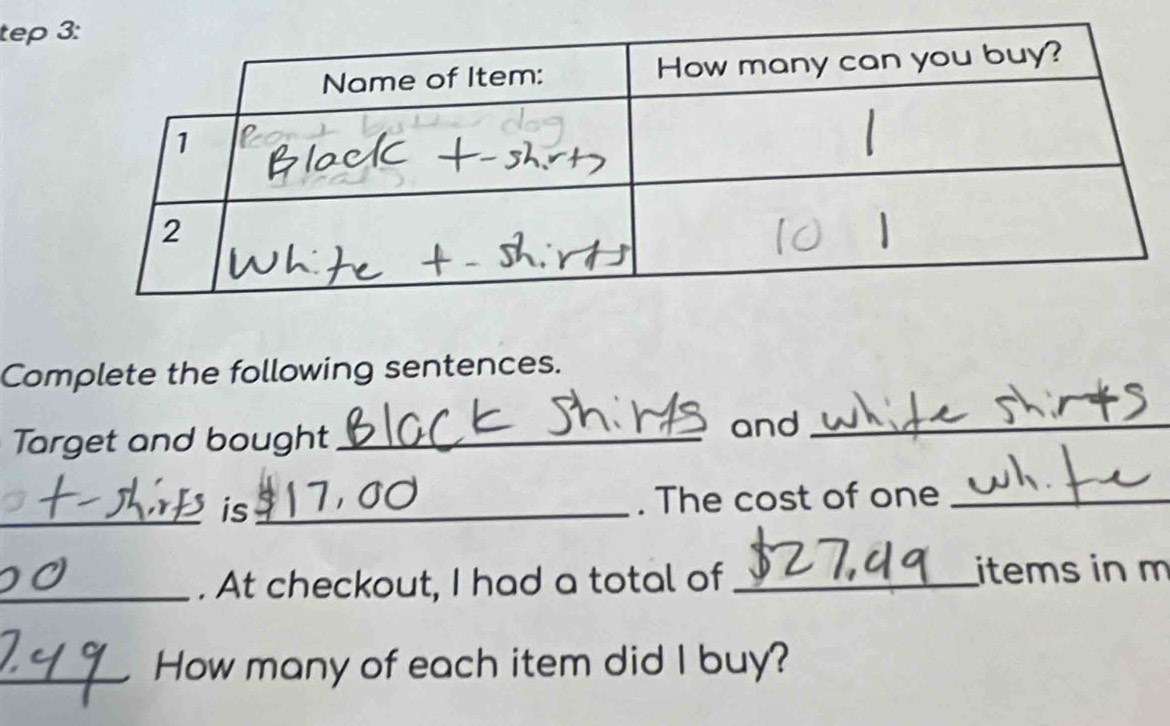 tep 
Complete the following sentences. 
Target and bought _and_ 
_is_ . The cost of one_ 
_. At checkout, I had a total of _items in m 
_How many of each item did I buy?