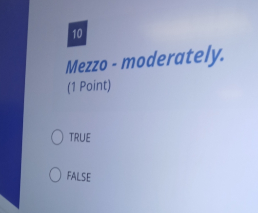 Mezzo - moderately.
(1 Point)
TRUE
FALSE