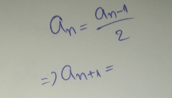 a_n=frac a_n-12
Rightarrow a_n+1=