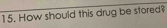 How should this drug be stored?