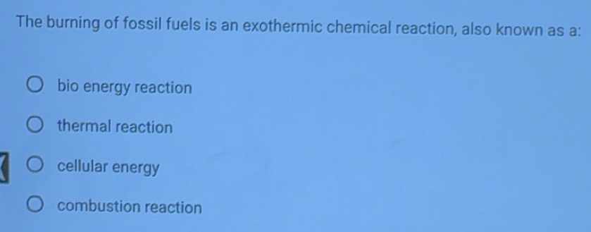 Solved: The burning of fossil fuels is an exothermic chemical reaction ...