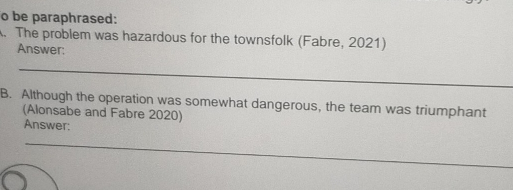 be paraphrased: 
. The problem was hazardous for the townsfolk (Fabre, 2021) 
Answer: 
B. Although the operation was somewhat dangerous, the team was triumphant 
(Alonsabe and Fabre 2020) 
Answer: