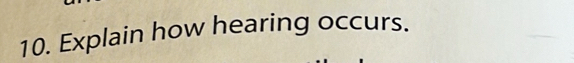 Explain how hearing occurs.