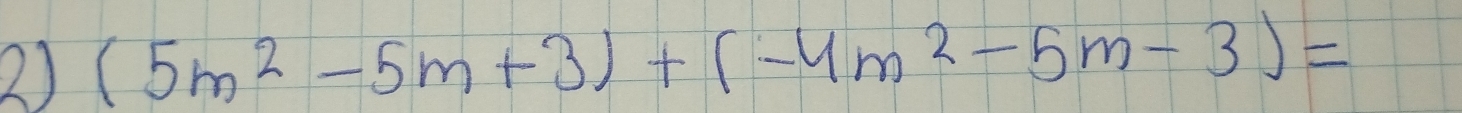 (5m^2-5m+3)+(-4m^2-5m-3)=