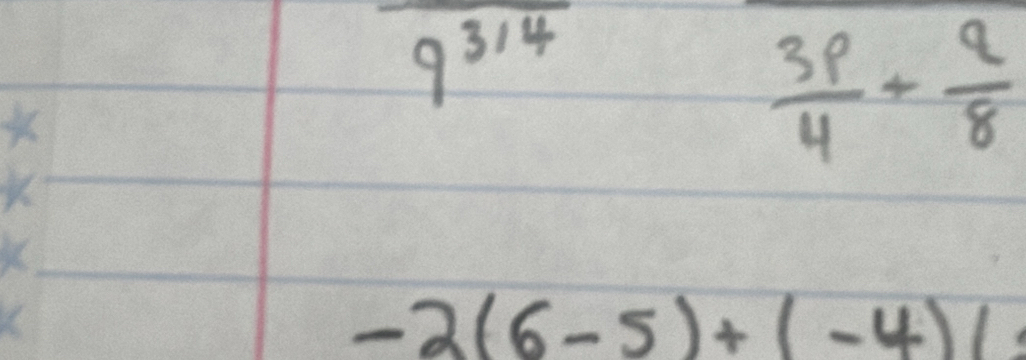 9^(314)
 3p/4 + q/8 
K
-2(6-5)+(-4)1