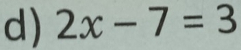 2x-7=3