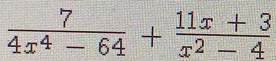  7/4x^4-64 + (11x+3)/x^2-4 