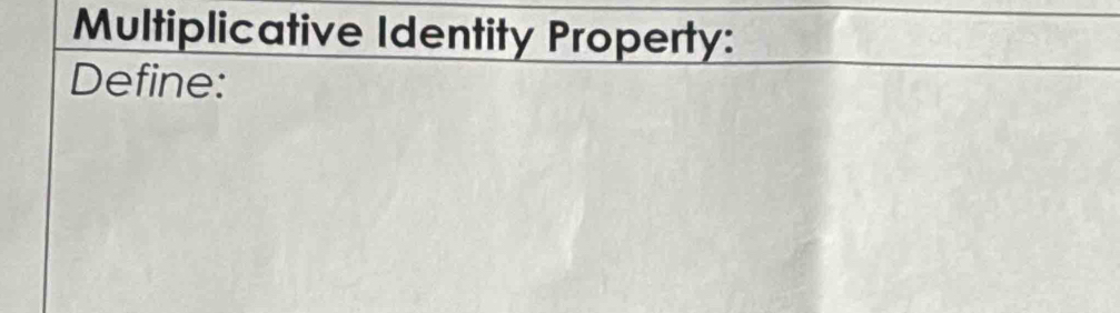 Multiplicative Identity Property: 
Define: