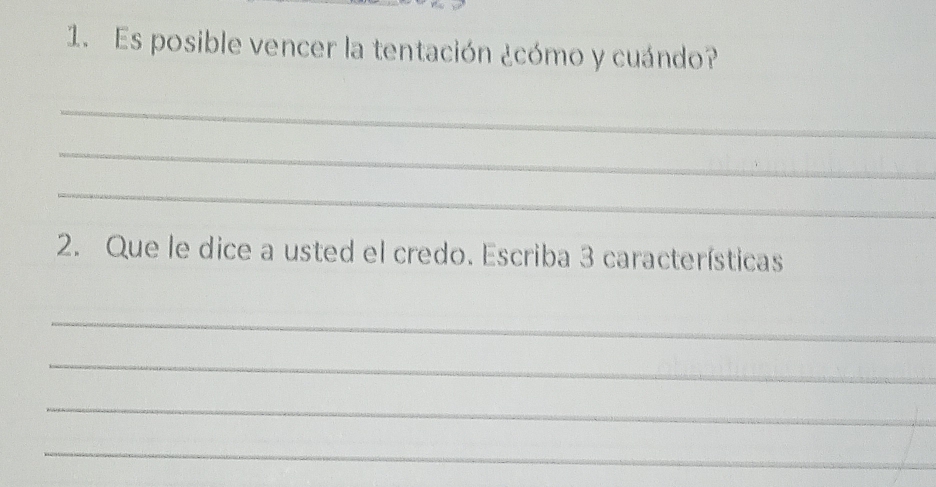 Es posible vencer la tentación ¿cómo y cuándo? 
_ 
_ 
_ 
2. Que le dice a usted el credo. Escriba 3 características 
_ 
_ 
_ 
_