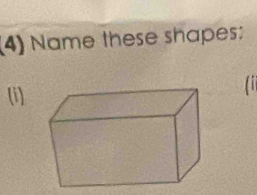 (4) Name these shapes: 
(i) 
(