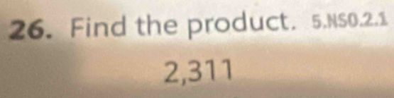 Find the product. 5.NSO.2.1
2,311