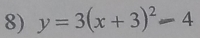 y=3(x+3)^2-4