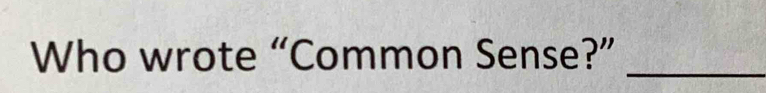 Who wrote “Common Sense?”_