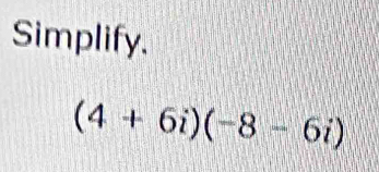 Simplify.
(4+6i)(-8-6i)