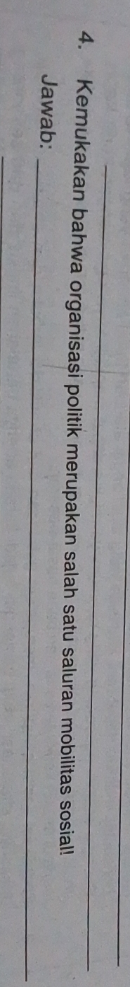 Kemukakan bahwa organisasi politik merupakan salah satu saluran mobilitas sosial! 
_ 
Jawab: 
_