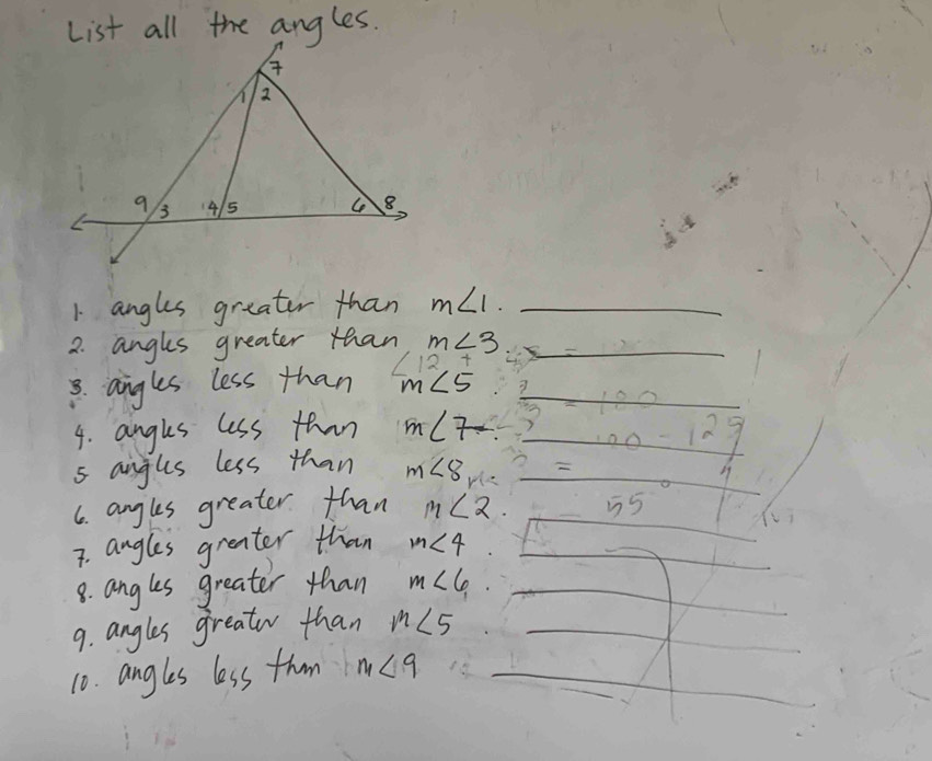 angles greater than m∠ 1. 
2. angkes greater than m∠ 3
3. angles less than /12 +
m∠ 5
=100
4. angles less than m∠ 7
5 angls less than 100-129
m∠ 8v
6. angls greater than m∠ 2. b=_  55°
7. angles greater than m∠ 4
8. angles greater than m∠ 6
9. angles greato than m∠ 5
10. angles less thm n_1<9</tex>