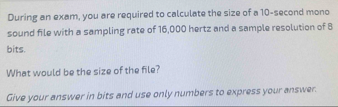 Solved: During an exam, you are required to calculate the size of a 10 ...