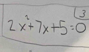 2x^2+7x+5= 13/0 