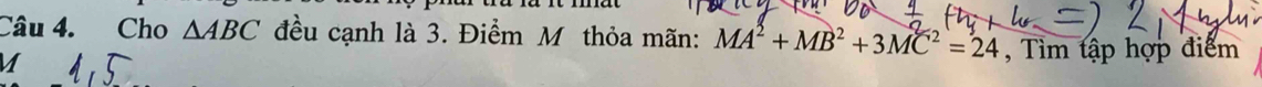 Cho △ ABC đều cạnh là 3. Điểm M thỏa mãn: MA^2+MB^2+3MC^2=24 , Tìm tập hợp điểm