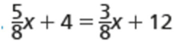  5/8 x+4= 3/8 x+12