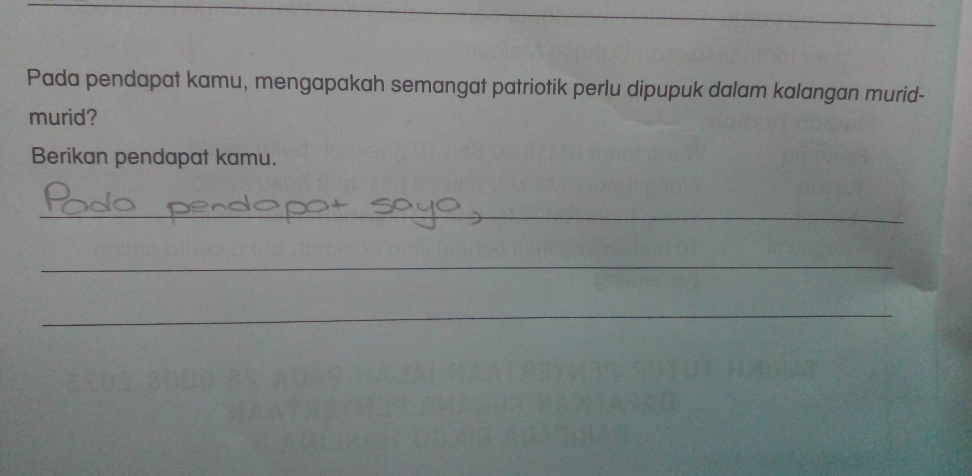 Pada pendapat kamu, mengapakah semangat patriotik perlu dipupuk dalam kalangan murid- 
murid? 
Berikan pendapat kamu. 
_ 
_ 
_