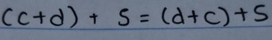 (c+d)+s=(d+c)+s