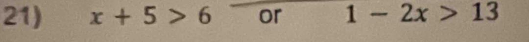 x+5>6 c r 
or
1-2x>13