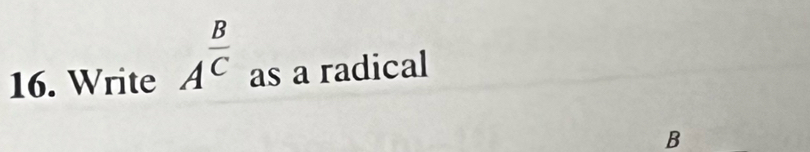 Write A^(frac B)C as a radical
B