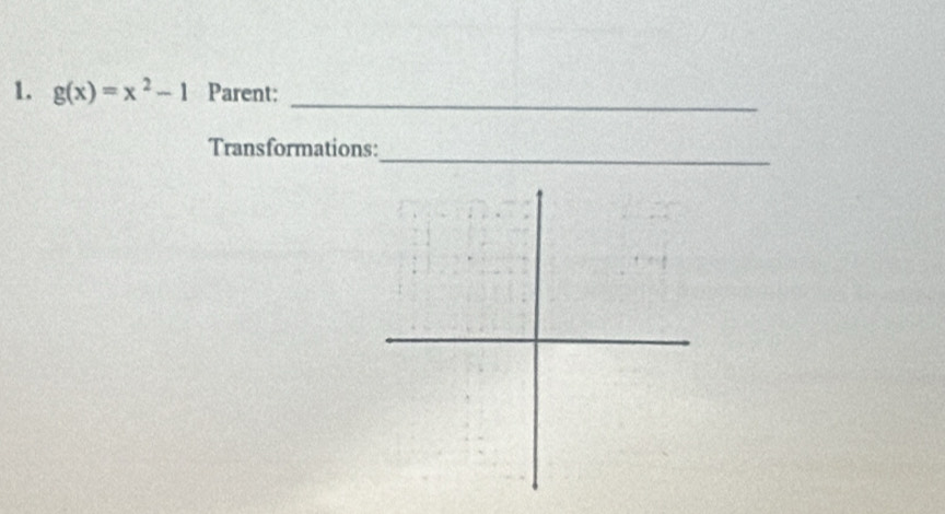 g(x)=x^2-1 Parent:_ 
_ 
Transformations: