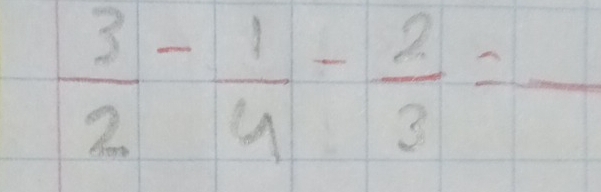  3/2 - 1/4 - 2/3 =frac 