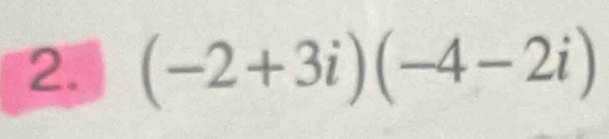 (-2+3i)(-4-2i)