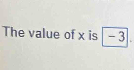 The value of x is a -3