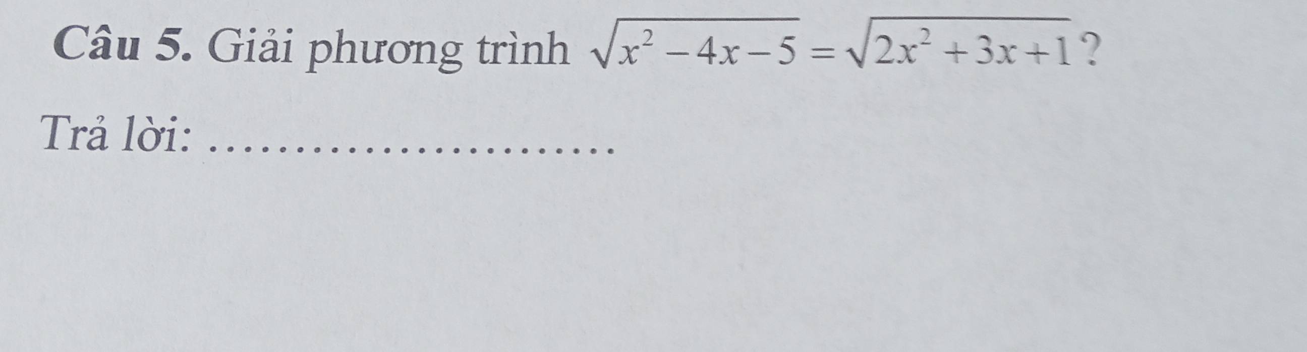 Giải phương trình sqrt(x^2-4x-5)=sqrt(2x^2+3x+1) ? 
Trả lời:_