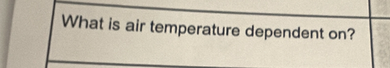 What is air temperature dependent on?