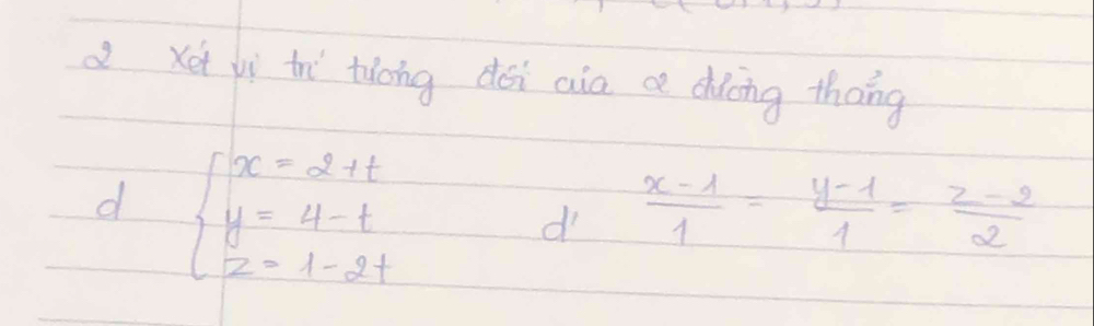 xet jì trì tǎong dói aia ae dhicing thāng
d beginarrayl x=2+t y=4-t z=1-2tendarray.
d  (x-1)/1 = (y-1)/1 = (z-2)/2 