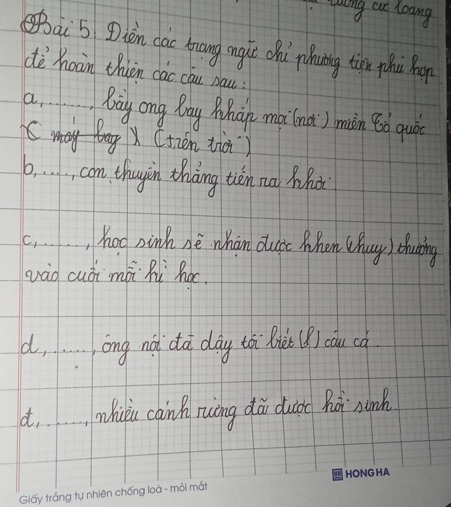 yuing at toang
(Bài 5 Dlèn cac trang mgle chù phning thàn thǔù hop
dè hoàn thien cac cau bau
aBay ong Day Mhich moi (nai) mián to quǒ
X (tzen tiài)
b.con thugin tháng tiēn na Whot
c.,hog ninh nè whàn duit When (huy) chuing
wáo cuái mbi Ri hoc.
d, . . ōng not do dāy tài Mèt() cóucà
4,whiòiu cainn uòng dà duiàd hoi nunh