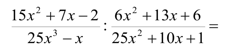  (15x^2+7x-2)/25x^3-x : (6x^2+13x+6)/25x^2+10x+1 =