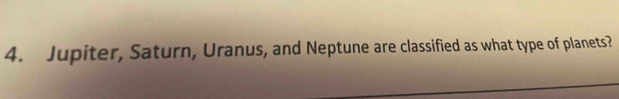 Jupiter, Saturn, Uranus, and Neptune are classified as what type of planets?