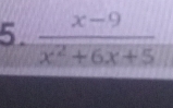  (x-9)/x^2+6x+5 