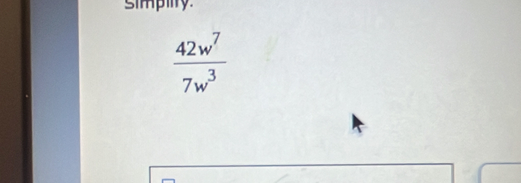 simpilty.
 42w^7/7w^3 