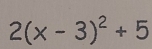 2(x-3)^2+5